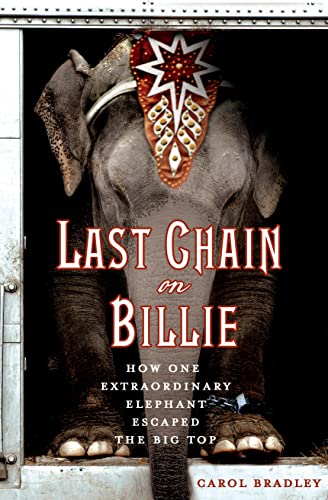 cover image Last Chain on Billie: How One Extraordinary Elephant Escaped the Big Top