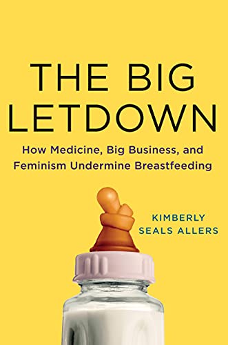 cover image The Big Letdown: How Medicine, Big Business, and Feminism Undermine Breastfeeding