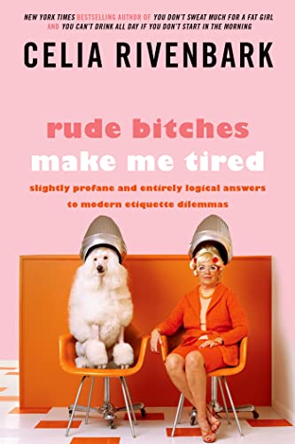 cover image Rude Bitches Make Me Tired: Slightly Profane and Entirely Logical Answers to Modern Etiquette Dilemmas