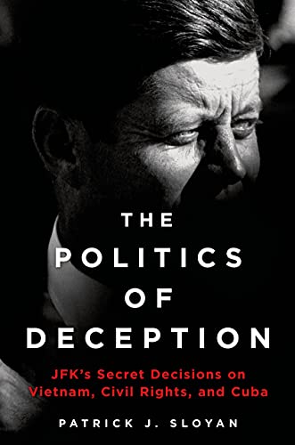 cover image The Politics of Deception: J.F.K.’s Secret Decisions on Vietnam, Civil Rights, and Cuba