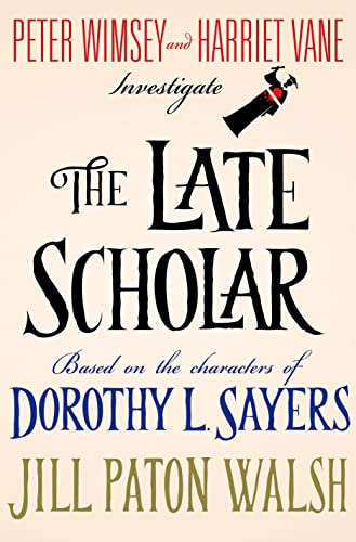 cover image The Late Scholar: The New Lord Peter Wimsey/Harriet Vane Mystery