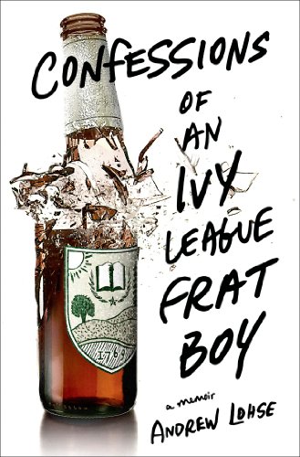 cover image Confessions of an Ivy League Frat Boy: A Memoir