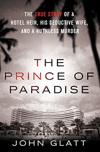 cover image The Prince of Paradise: The True Story of a Hotel Heir, His Seductive Wife, and a Ruthless Murder