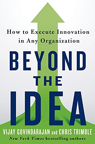 cover image Beyond the Idea: How to Execute Innovation in Any Organization