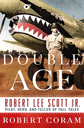 cover image Double Ace: The Life of Robert Lee Scott Jr., Pilot, Hero, and Teller of Tall Tales