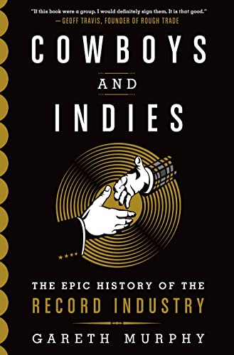cover image Cowboys and Indies: The Epic History of the Record Industry