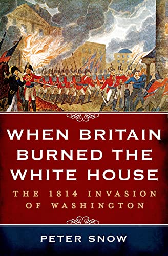 cover image When Britain Burned the White House: The 1814 Invasion of Washington