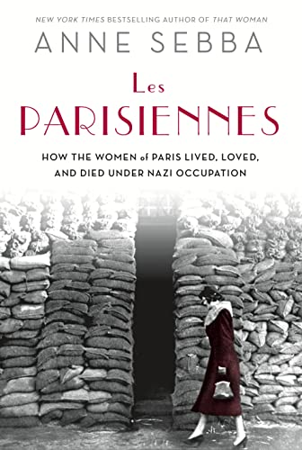 cover image Les Parisiennes: How the Women of Paris Lived, Loved, and Died Under Nazi Occupation