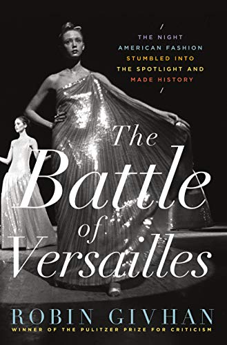 cover image The Battle of Versailles: The Night American Fashion Stumbled into the Spotlight and Made History