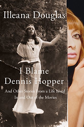 cover image I Blame Dennis Hopper: And Other Stories from a Life Lived in and out of the Movies