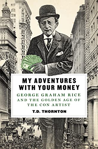 cover image My Adventures with Your Money: George Graham Rice and the Golden Age of the Con Artist