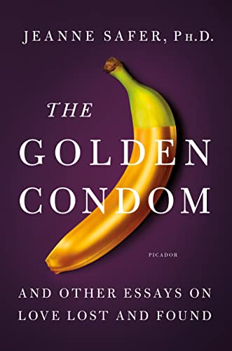 cover image The Golden Condom: And Other Essays on Love Lost and Found