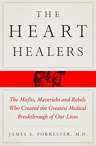 cover image The Heart Healers: The Misfits, Mavericks, and Rebels Who Created the Greatest Medical Breakthrough of Our Lives
