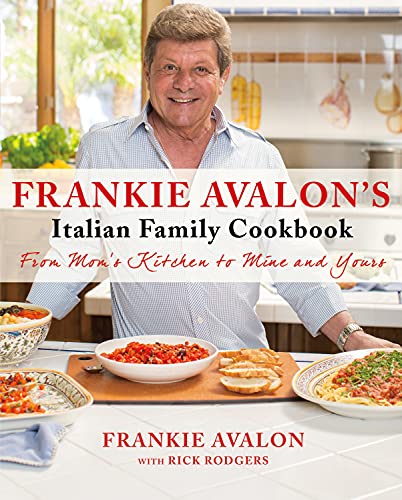 cover image Frankie Avalon’s Italian Family Cookbook: From Mom’s Kitchen to Mine and Yours