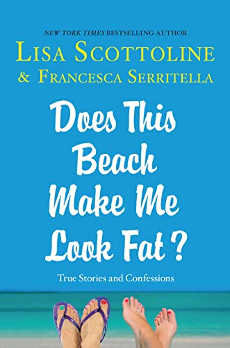 cover image Does This Beach Make Me Look Fat? True Stories and Confessions