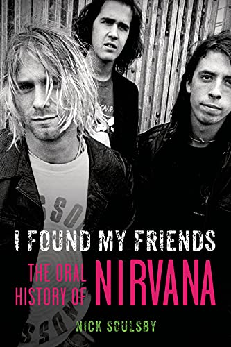 cover image I Found My Friends: The Oral History of Nirvana