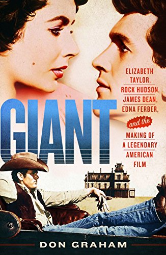 cover image Giant: Elizabeth Taylor, Rock Hudson, James Dean, Edna Ferber and the Making of a Legendary American Film 