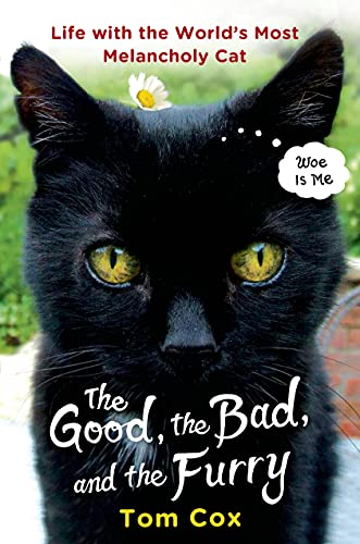 cover image The Good, the Bad, and the Furry: Life With the World’s Most Melancholy Cat