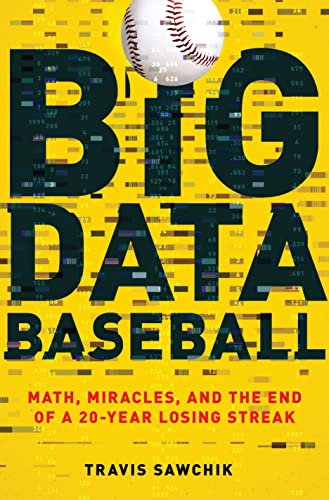 cover image Big Data Baseball: Math, Miracles, and the End of the 20-Year Losing Streak