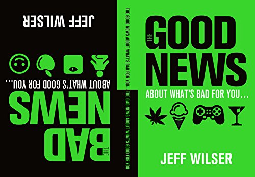 cover image The Good News About What’s Bad for You... The Bad News About What’s Good for You