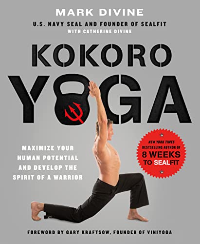 cover image Kokoro Yoga: Maximize Your Human Potential and Develop the Spirit of a Warrior--the SEALfit Way