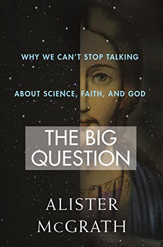 cover image The Big Question: Why We Can't Stop Talking About Science, Faith, and God