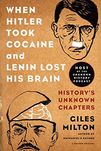 cover image When Hitler Took Cocaine and Lenin Lost His Brain: History’s Unknown Chapters