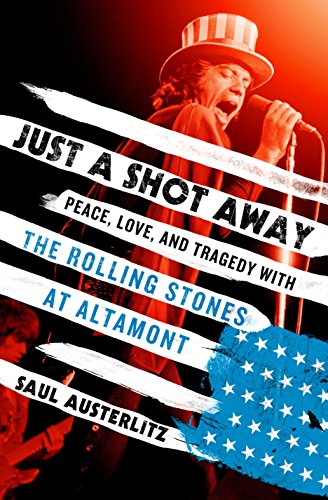 cover image Just a Shot Away: Peace, Love, and Tragedy with the Rolling Stones at Altamont