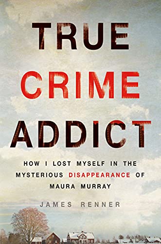 cover image True Crime Addict: How I Lost Myself in the Mysterious Disappearance of Maura Murray