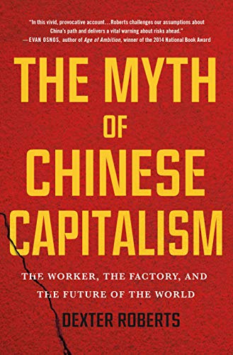 cover image The Myth of Chinese Capitalism: The Worker, the Factory, and the Future of the World
