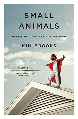 cover image Small Animals: Parenthood in the Age of Fear 
