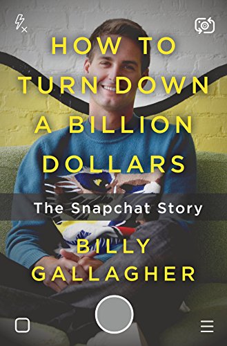 cover image How to Turn Down a Billion Dollars: The Snapchat Story 