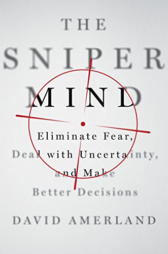 cover image The Sniper Mind: Eliminate Fear, Deal with Uncertainty, and Make Better Decisions 