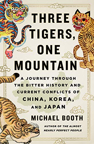 cover image Three Tigers, One Mountain: A Journey Through the Bitter History and Current Conflicts of China, Korea, and Japan