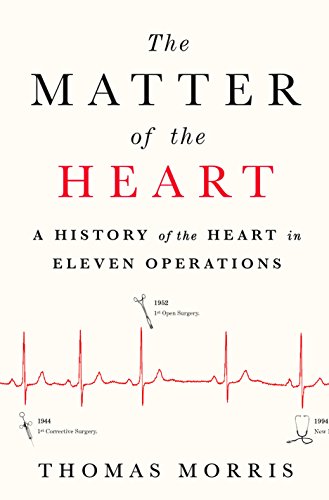 cover image The Matter of the Heart: A History of the Heart in Eleven Operations