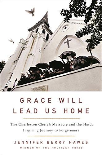 cover image Grace Will Lead Us Home: The Charleston Church Massacre and the Hard, Inspiring Journey to Forgiveness