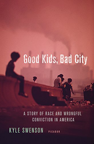 cover image Good Kids, Bad City: A Story of Race and Wrongful Conviction in America