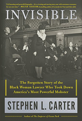 cover image Invisible: The Forgotten Story of the Black Woman Lawyer Who Took Down America’s Most Powerful Mobster