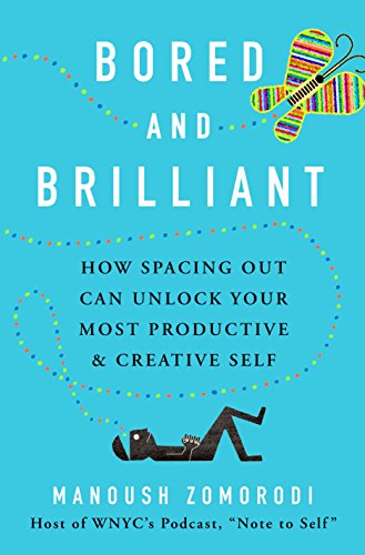 cover image Bored and Brilliant: How Spacing Out Can Unlock Your Most Productive and Creative Self
