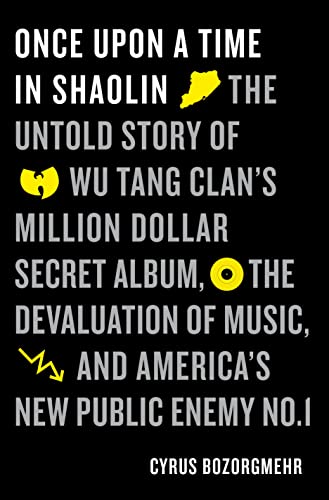 cover image Once upon a Time in Shaolin: The Untold Story of Wu-Tang Clan’s Million-Dollar Album, the Devaluation of Music, and America’s New Public Enemy No. 1