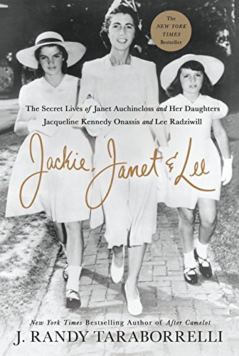 cover image Jackie, Janet and Lee: The Secret Lives of Janet Auchincloss and Her Daughters, Jacqueline Kennedy Onassis and Lee Radziwill
