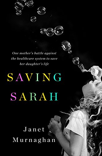 cover image Saving Sarah: One Mother’s Battle Against the Healthcare System to Save Her Daughter’s Life