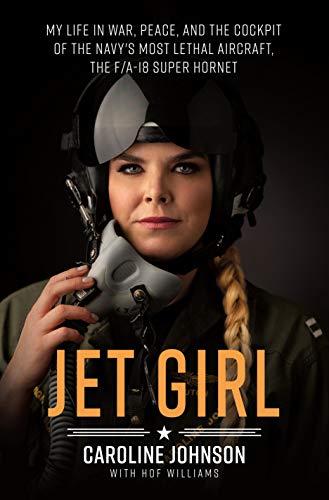cover image Jet Girl: My Life in War, Peace, and the Cockpit of the Navy’s Most Lethal Aircraft, the F/A-18 Super Hornet