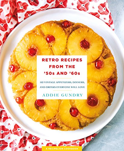 cover image Retro Recipes from the ’50s and ’60s: 103 Vintage Appetizers, Dinners, and Drinks Everyone Will Love