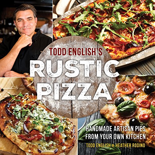 cover image Todd English’s Rustic Pizza: Handmade Artisan Pies from Your Own Kitchen