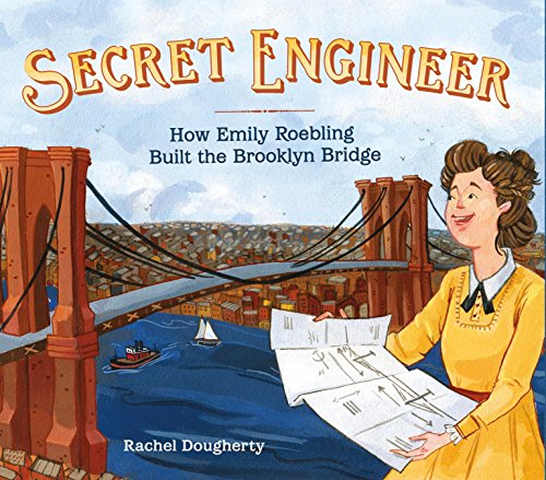 cover image Secret Engineer: How Emily Roebling Built the Brooklyn Bridge