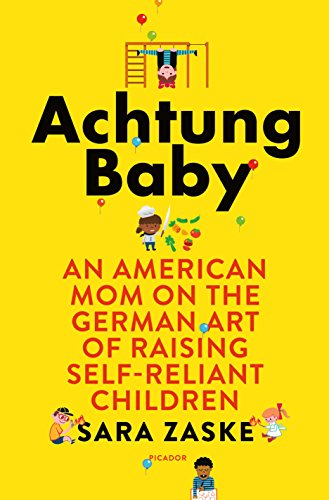cover image Achtung Baby: An American Mom on the German Art of Raising Self-Reliant Children