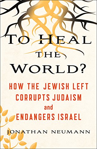 cover image To Heal the World? How the Jewish Left Corrupts Judaism and Endangers Israel