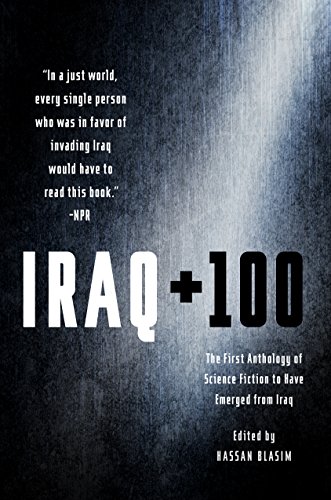 cover image Iraq + 100: The First Anthology of Science Fiction to Have Emerged From Iraq