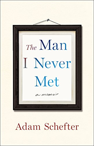 cover image The Man I Never Met: A Memoir